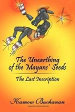 The Unearthing of the Mayans' Seeds: The Last Inscription