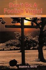 Don't Be a Foolish Virgin!: Confessions of a Foolish Virgin