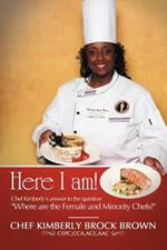 Here I Am!: Chef Kimberly's Answer to the Question Where Are the Female and Minority Chefs?