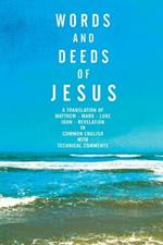 Words and Deeds of Jesus: A Translation of Matthew, Mark, Luke, John and Revelation in Common English with Technical Comments.