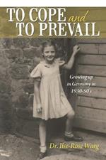 To Cope and To Prevail: Growing Up in Germany in 1930-50's