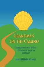 Grandma's on the Camino: Reflections on a 48-Day Walking Pilgrimage to Santiago