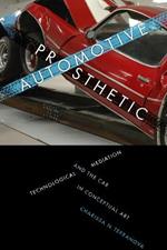 Automotive Prosthetic: Technological Mediation and the Car in Conceptual Art