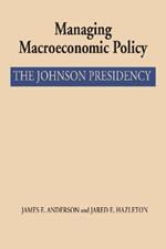 Managing Macroeconomic Policy: The Johnson Presidency