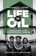 Life in Oil: Cofan Survival in the Petroleum Fields of Amazonia