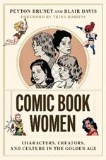 Comic Book Women: Characters, Creators, and Culture in the Golden Age