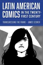 Latin American Comics in the Twenty-First Century: Transgressing the Frame