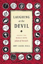 Laughing at the Devil: Seeing the World with Julian of Norwich