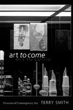 Art to Come: Histories of Contemporary Art