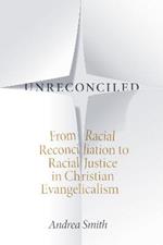 Unreconciled: From Racial Reconciliation to Racial Justice in Christian Evangelicalism