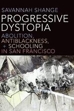 Progressive Dystopia: Abolition, Antiblackness, and Schooling in San Francisco