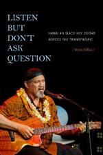 Listen but Don't Ask Question: Hawaiian Slack Key Guitar across the TransPacific