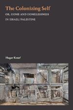 The Colonizing Self: Or, Home and Homelessness in Israel/Palestine