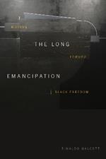 The Long Emancipation: Moving toward Black Freedom