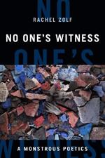 No One's Witness: A Monstrous Poetics