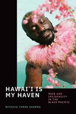 Hawai'i Is My Haven: Race and Indigeneity in the Black Pacific