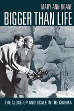 Bigger Than Life: The Close-Up and Scale in the Cinema