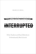 Whiteness Interrupted: White Teachers and Racial Identity in Predominantly Black Schools