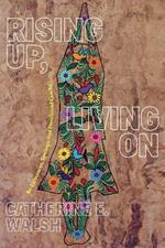 Rising Up, Living On: Re-Existences, Sowings, and Decolonial Cracks