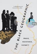 The Black Geographic: Praxis, Resistance, Futurity