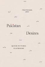 Pakistan Desires: Queer Futures Elsewhere