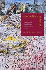 Revolution Squared: Tahrir, Political Possibilities, and Counterrevolution in Egypt