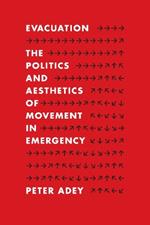 Evacuation: The Politics and Aesthetics of Movement in Emergency