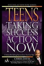 Teens Taking Success Action Now: 12 Actions for Lifelong Success Every Teen Can Take