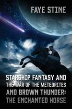 Starship Fantasy and the War of the Meteorites & Brown Thunder: The Enchanted Horse