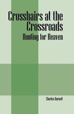 Crosshairs at the Crossroads: Hunting for Heaven