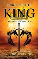 Spirit of the King: The Legend of King Arthur