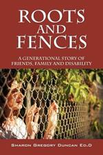 Roots and Fences: A Generational Story of Friends, Family and Disability