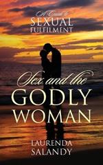 Sex and the Godly Woman: A Guide to Sexual Fulfilment