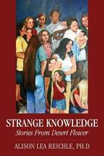 Strange Knowledge: Stories from Desert Flower