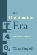 The Domination Era: A Philosophic Ramble