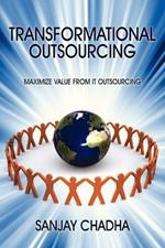 Transformational Outsourcing: Maximize Value From IT Outsourcing