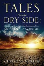 Tales from the Dry Side: The Personal Stories Behind the Autoimmune Illness Sjogren's Syndrome