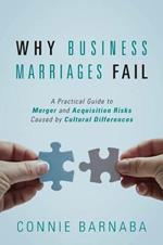 Why Business Marriages Fail: A Practical Guide to Merger and Acquisition Risks Caused by Cultural Differences