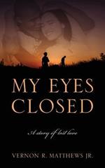 My Eyes Closed: A story of lost love