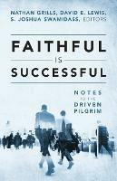 Faithful Is Successful: Notes to the Driven Pilgrim