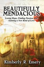 Beautifully Mendacious: Losing Hope, Finding Passion, and Gaining a New Kind of Love