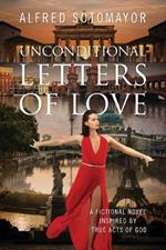 Unconditional Letters of Love: A Fictional Novel Inspired by True Acts of God