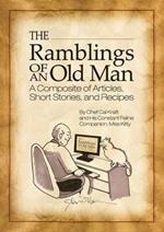 The Ramblings of an Old Man: A Composite of Articles, Short Stories and Recipes