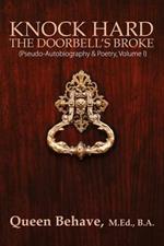 Knock Hard The Doorbell's Broke: Pseudo-Autobiography & Poetry, Volume I