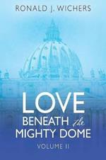 Love Beneath the Mighty Dome: Volume II