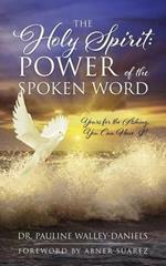 The Holy Spirit: Power of the Spoken Word - Yours for the Asking, You Can Have It!