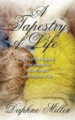 A Tapestry of Life: A story of finding peace in the unexpected and unforeseen circumstances of life