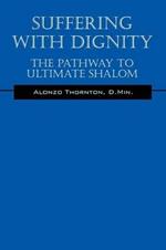 Suffering With Dignity: The Pathway To Ultimate Shalom