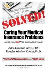 Solved! Curing Your Medical Insurance Problems: Advice from MedWise Insurance Advocacy