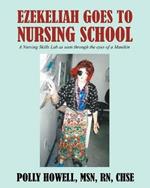Ezekeliah Goes to Nursing School: A Nursing Skills Lab as Seen Through the Eyes of a Manikin